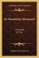 De Doodelyke Minnenyd: Treurspel (1714) 116589131X Book Cover