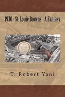 1930 - St. Louie Browns - A Fantasy 1517285143 Book Cover