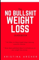 the No Bullshit Weight Loss Guidebook (readme before you) 1688735313 Book Cover