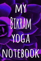 My Bikram Yoga Notebook: The perfect gift for the yoga fan in your life - 119 page lined journal! 1709138270 Book Cover