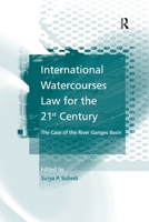 International Watercourses Law for the 21st Century: The Case of the River Ganges Basin 1138254002 Book Cover