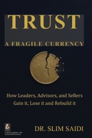 TRUST: A Fragile Currency: How Leaders, Advisors, and Sellers Gain It, Lose It — and Rebuild It B0FTFVL6WT Book Cover