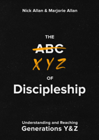 The XYZ of Discipleship: Understanding and Reaching Generations Y & Z 191286343X Book Cover