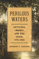 Perilous Waters: Settlers, Swamps, and the State, 1775–1920 1469694808 Book Cover