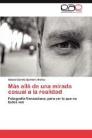 Más allá de una mirada casual a la realidad: Fotografía Venezolana: para ver lo que no todos ven 3845497343 Book Cover
