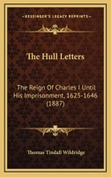 The Hull Letters: The Reign Of Charles I Until His Imprisonment, 1625-1646 1120763436 Book Cover
