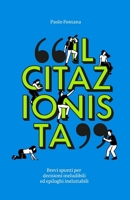 Il citazionista: Brevi spunti per decisioni ineludibili ed epiloghi ineluttabili (Italian Edition) B0H9HYJXSJ Book Cover