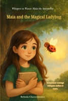 Maia and the Magical Ladybug (An English - Hindi Bilingual Adventure): Sometimes courage whispers before it roars. (Whispers to Waves: Maia the Storyteller) 1997663015 Book Cover