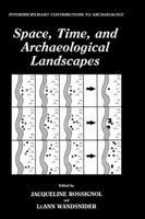 Space, Time and Archaeological Landscapes (Interdisciplinary Contributions to Archaeology) 0306441616 Book Cover