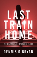 Last Train Home: The Disappearance of Krystal Fraser 1922958107 Book Cover