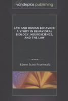 Law and Human Behavior: A Study in Behavioral Biology, Neuroscience, and the Law 160042144X Book Cover