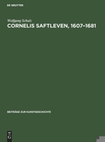 Cornelis Saftleven, 1607-1681: Leben Und Werke. Mit Einem Kritischen Katalog Der Gemälde Und Zeichnungen 3112419316 Book Cover