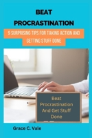 Beat Procrastination: 9 Surprising tips for taking action and getting stuff done B0CHCN6V6L Book Cover