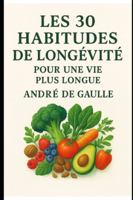 Les 30 Habitudes de Longévité: Pour une vie plus longue B0G4JTY22B Book Cover
