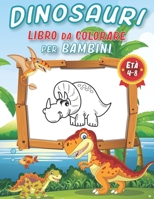 Dinosauri Libro Da Colorare Per Bambini Di Età 4 - 8 anni: 100+ Pagine di Fantastici Disegni dei Dinosauri da Colorare per Sviluppare Creatività e ... Divertenti Per Bambini B08QSG86YY Book Cover