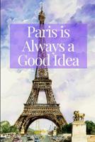 Paris is Always a Good Idea: Purple Watercolor Travel Journal for Women Teen Girls Francophiles 1071324179 Book Cover