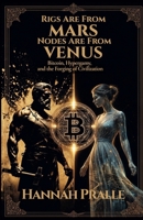 Rigs Are From Mars, Nodes Are From Venus: Bitcoin, Hypergamy, and the Forging of Civilization B0H1WJTBDR Book Cover