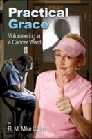 Practical Grace: Volunteering in a Cancer Ward 142418021X Book Cover