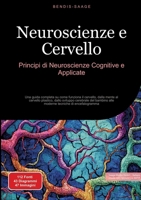 Neuroscienze e Cervello: Principi di Neuroscienze Cognitive e Applicate: Una guida completa su come funziona il cervello, dalla mente al cervello ... tecniche di encefalogramma (Italian Edition) 3384526252 Book Cover