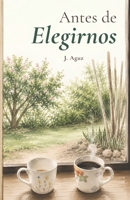 Antes de Elegirnos (Amores Lejanos) (Spanish Edition) B0HBNJZ6F6 Book Cover