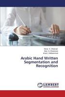 Arabic Hand Written Segmentation and Recognition 365962957X Book Cover