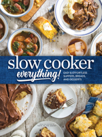 Slow Cooker Everything: Easy & Effortless Suppers, Breads, and Desserts 194077246X Book Cover