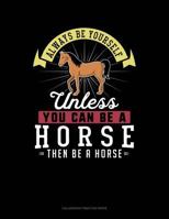 Always Be Yourself Unless You Can Be A Horse Then Be A Horse: 6 Columns Columnar Pad 1799211649 Book Cover