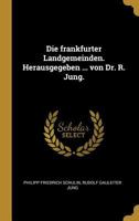 Die frankfurter Landgemeinden. Herausgegeben ... von Dr. R. Jung. 1241413770 Book Cover