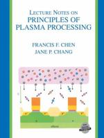 Lecture Notes on Principles of Plasma Processing 0306474972 Book Cover