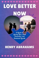 Love Better Now: A Guide to Lasting Love, Real Connection, and Emotional Growth B0F5PRMN27 Book Cover