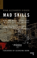 Mad Skills: MIDI and Music Technology in the Twentieth Century 1910924768 Book Cover
