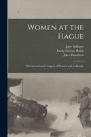 Women at the Hague; the International Congress of Women and its Results 101635889X Book Cover