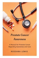 Prostate Cancer Awareness: A Manual for Prostate Cancer Regarding Awareness and Care B0CKR3XBMN Book Cover