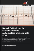 Nuovi fattori per la classificazione automatica dei segnali ECG: Una nuova metodologia per la categorizzazione e la classificazione automatica delle ... dei normali ritmi sinusali (Italian Edition) 3841637973 Book Cover