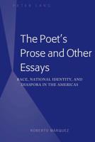 The Poet's Prose and Other Essays: Race, National Identity, and Diaspora in the Americas 1433160838 Book Cover