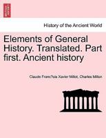 Elements of General History. Translated. Part first. Ancient history 1241431671 Book Cover