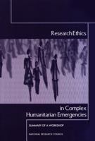 Research Ethics in Complex Humanitarian Emergencies: Summary of a Workshop 0309084938 Book Cover