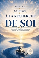 LE VOYAGE À LA RECHERCHE DE SOI: Un chemin de pleine conscience au cœur de la vie quotidienne (French Edition) B0GHG64QV2 Book Cover