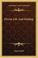 Divine Life And Healing 143047971X Book Cover