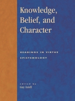 Knowledge, Belief, and Character 0847696537 Book Cover