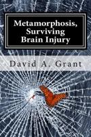 Metamorphosis, Surviving Brain Injury 1477688099 Book Cover