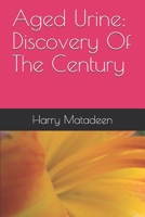 Aged Urine: Discovery of the Century 1794546820 Book Cover