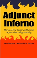 Adjunct Inferno: Stories of hell, humor and heroism in part-time college teaching B0BSC6Q5N6 Book Cover