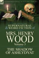 The Collected Supernatural and Weird Fiction of Mrs Henry Wood: Volume 3-'The Shadow of Ashlydyat' 1782820574 Book Cover