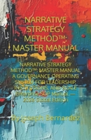 NARRATIVE STRATEGY METHOD™: MASTER MANUAL: NARRATIVE STRATEGY METHOD™: MASTER MANUAL A GOVERNANCE OPERATING SYSTEM FOR LEADERSHIP, INSTITUTIONS, AND SCALE Enterprise SOP Manual — 2026 Global Edition B0GM1JG1ZB Book Cover