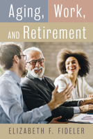 Aging, Work, and Retirement 1538139618 Book Cover