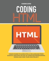 Coding HTML: Crash Course To Learn Html & Css Language From Scratch. Discover The Art Of Computer Programming. Design And Code Your Own Project 180111207X Book Cover