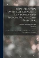 Bernhards Von Fontenelle Gespräche Der Todten Und Plutons Urtheil Über Dieselben;: Zum Erstenmahl Ins Teutche Übersetzt, Und Mit Einer Vorrede, Von Gesprächen Überhaupt, 1018380973 Book Cover