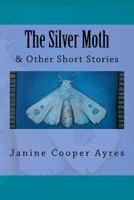 The Silver Moth and Other Short Stories 1537517961 Book Cover