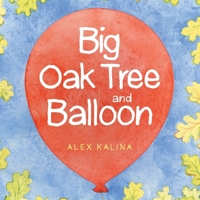Big Oak Tree and Balloon 166410724X Book Cover